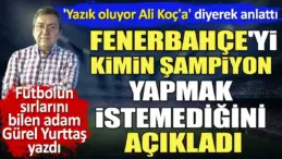 Fenerbahçe’yi kimin şampiyon yapmak istemediğini Gürel Yurttaş açıkladı ‘Yazık oluyor Ali Koç’a’