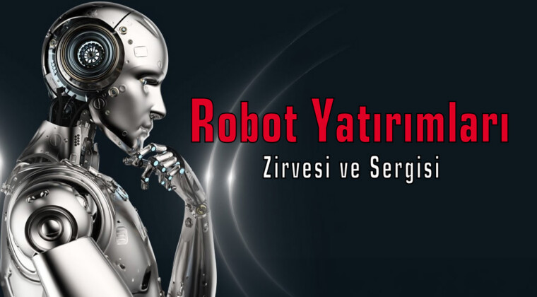 9. Robot Yatırımları Zirvesi ve Sergisi 18 Aralık’ta kapılarını açıyor.
